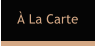  La Carte